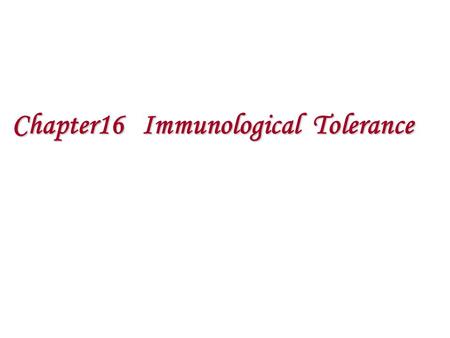 Chapter16 Immunological Tolerance. Contents Part Ⅰ Introduction Part Ⅱ Mechanisms of Self Tolerance Part Ⅲ Factors affecting Induced Tolerance Part Ⅳ.