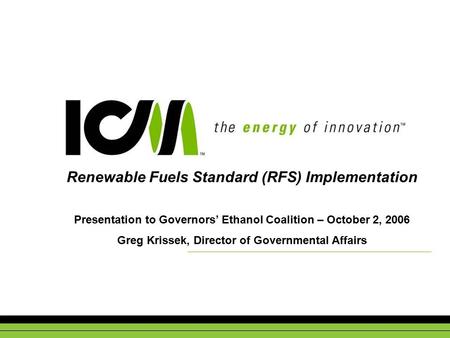 Renewable Fuels Standard (RFS) Implementation Presentation to Governors’ Ethanol Coalition – October 2, 2006 Greg Krissek, Director of Governmental Affairs.