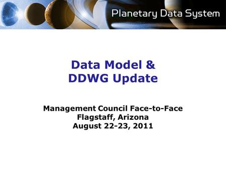 Data Model & DDWG Update Management Council Face-to-Face Flagstaff, Arizona August 22-23, 2011.