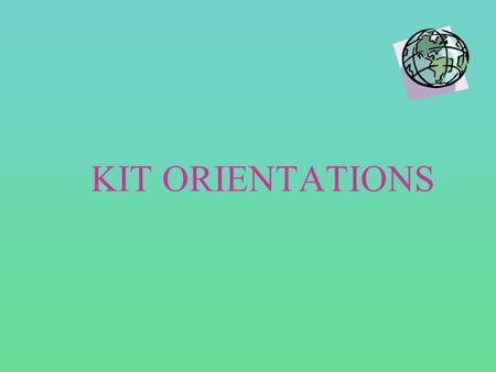 KIT ORIENTATIONS. KIT ORIENTATIONS TEMPLATE for materials 1) Worksheets The materials should have the lay- out of separate Worksheets including prepared.