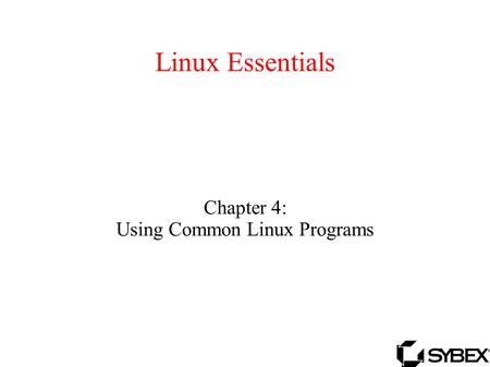 Linux Essentials Chapter 4: Using Common Linux Programs.