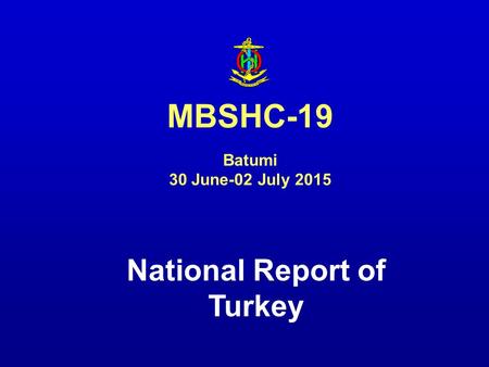 National Report of Turkey MBSHC-19 Batumi 30 June-02 July 2015.