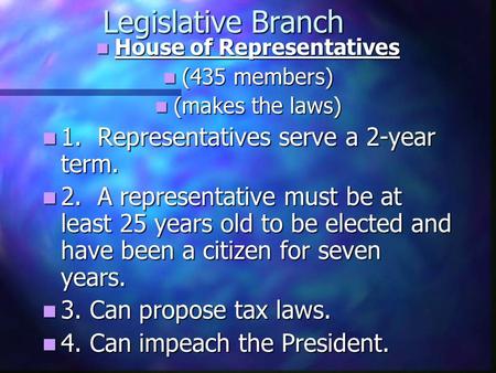Legislative Branch House of Representatives House of Representatives (435 members) (435 members) (makes the laws) (makes the laws) 1. Representatives.