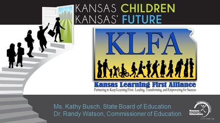 Www.ksde.org Ms. Kathy Busch, State Board of Education Dr. Randy Watson, Commissioner of Education.