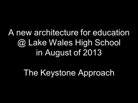 A new architecture for Lake Wales High School in August of 2013 The Keystone Approach.