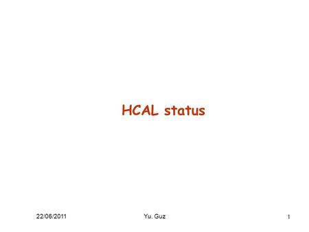 1 Yu. Guz HCAL status 22/06/2011. 2 Yu. Guz HCAL 137 Cs calibration The 3 rd run in 2011 was performed at the technical stop, May-09. Two source passages,