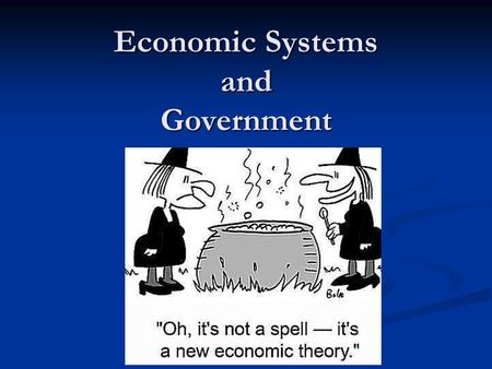 Economic Systems and Government. Introduction In any type of economic systems, three basic questions must be answered: In any type of economic systems,