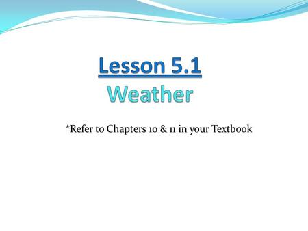 *Refer to Chapters 10 & 11 in your Textbook. Learning Goals: 1. I can analyze how wind circulation and coriolis develop air masses. 2. I can differentiate.