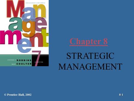 Chapter 8 STRATEGIC MANAGEMENT © Prentice Hall, 2002 8-1.