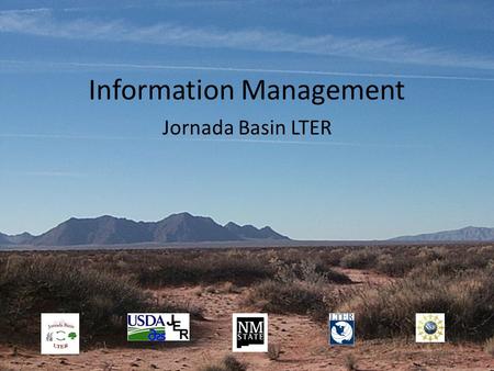 Information Management Jornada Basin LTER. Jornada Information management system Six major components: a)Data management implementation/process b)Management.