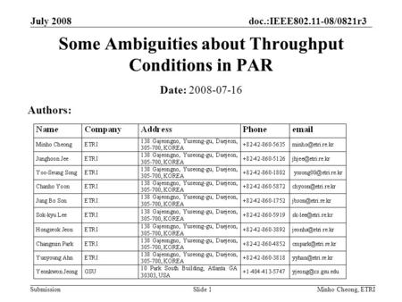 Doc.:IEEE802.11-08/0821r3 Submission July 2008 Minho Cheong, ETRISlide 1 Some Ambiguities about Throughput Conditions in PAR Date: 2008-07-16 Authors: