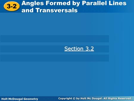 Holt McDougal Geometry 3-2 Angles Formed by Parallel Lines and Transversals 3-2 Angles Formed by Parallel Lines and Transversals Holt Geometry Section.