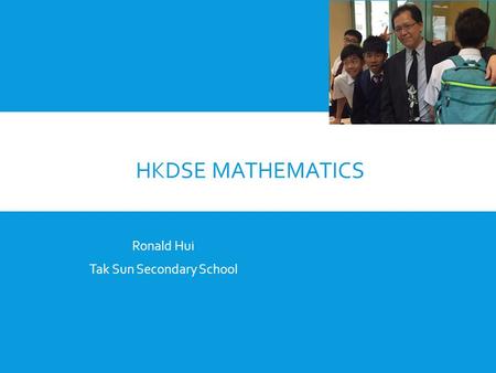 HKDSE MATHEMATICS Ronald Hui Tak Sun Secondary School.