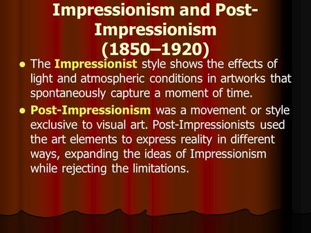 Impressionism and Post- Impressionism (1850–1920) The Impressionist style shows the effects of light and atmospheric conditions in artworks that spontaneously.