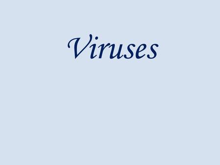 Viruses. Characteristics of Viruses Viruses are NOT alive They do not have a cytoplasm or organelles Cannot carry out cellular functions They do not divide.