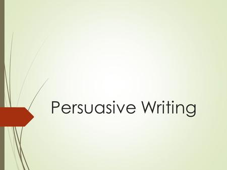 Persuasive Writing. Persuasive writing  Goal: Writer aims to get the reader to agree with his perspective.  Technique : Opinions are blended with facts.