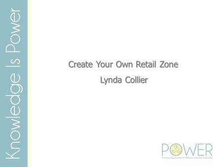 Create Your Own Retail Zone Lynda Collier. Create Your Own Retail Zone Lynda Collier.