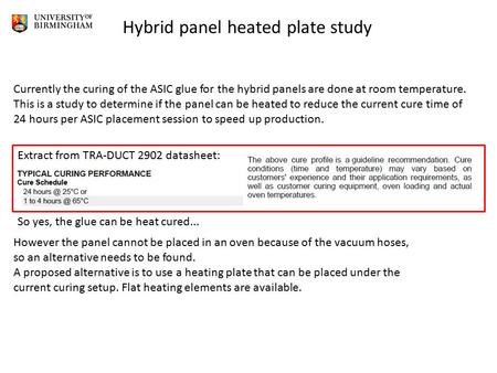 Hybrid panel heated plate study Currently the curing of the ASIC glue for the hybrid panels are done at room temperature. This is a study to determine.