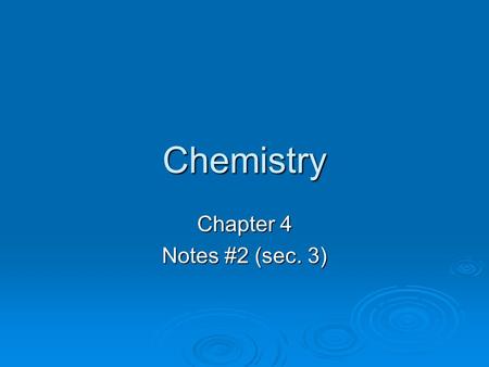 Chemistry Chapter 4 Notes #2 (sec. 3). Periodic Table  All atoms are composed of smaller particles including equal numbers of protons (+) and electrons.