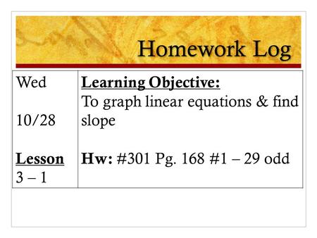 Homework Log Wed 10/28 Lesson 3 – 1 Learning Objective: