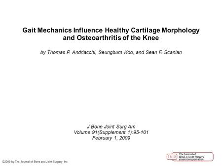 Gait Mechanics Influence Healthy Cartilage Morphology and Osteoarthritis of the Knee by Thomas P. Andriacchi, Seungbum Koo, and Sean F. Scanlan J Bone.