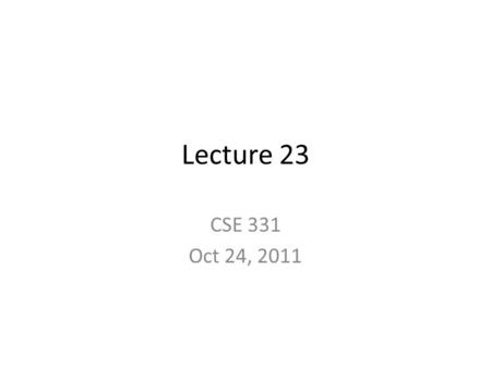Lecture 23 CSE 331 Oct 24, 2011. Reminder 2 points for Piazza participation 3 points for mini-project.