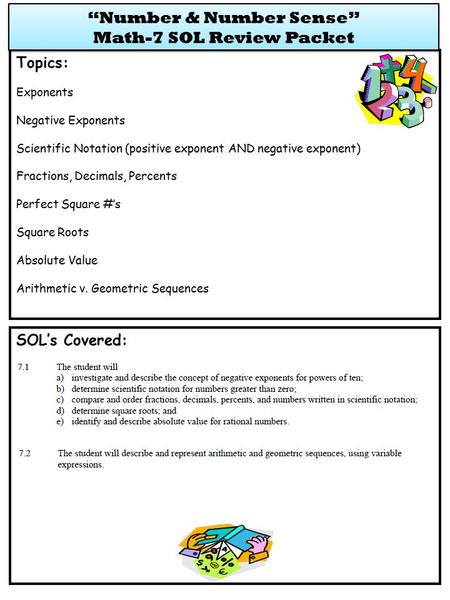 SOL’s Covered: Topics: Exponents Negative Exponents Scientific Notation (positive exponent AND negative exponent) Fractions, Decimals, Percents Perfect.