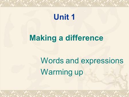 Unit 1 Making a difference Words and expressions Warming up.