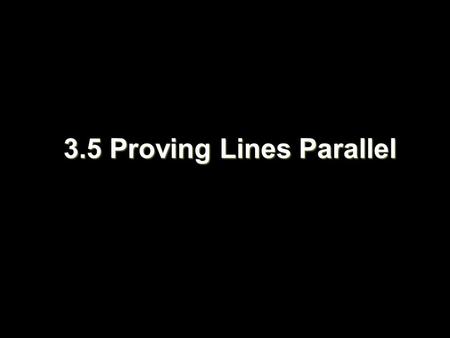 3.5 Proving Lines Parallel. Objectives Recognize angle conditions that occur with parallel lines Prove that two lines are parallel based on given angle.