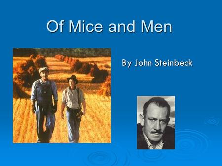 Of Mice and Men By John Steinbeck. John Steinbeck One of The Great American Writers of the 20 th Century.