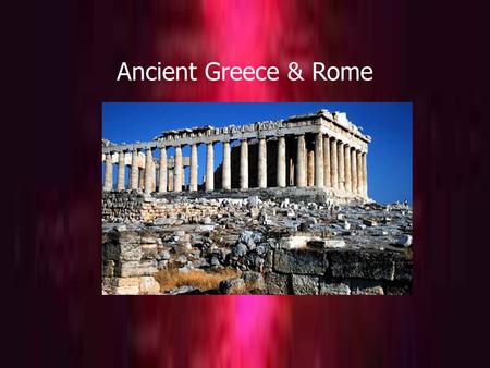 © A. Weinberg By Ms. Weinberg Ancient Greece & Rome.