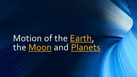 Motion of the Earth, the Moon and PlanetsEarthMoonPlanets.