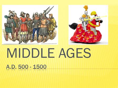MIDDLE AGES.  Begins – Fall of Western Roman Empire  Ends – Renaissance  Called “Middle Ages” – time period in between Classical Age (Greeks/Romans)