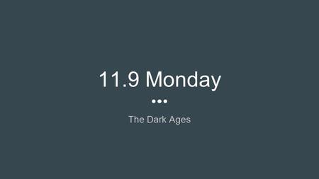 11.9 Monday The Dark Ages. Do Now - Level 0 DEFINITION The Dark Ages (noun), A term applied to the period of intellectual depression in the history of.
