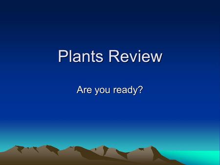 Plants Review Are you ready?. Plants Jeopardy Photo- synthesis Plant parts Vocabulary Roots, Stems, and Leaves Energy 100 200 300 400 500.