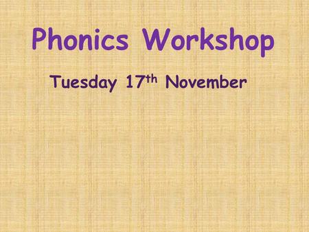 Phonics Workshop Tuesday 17 th November. Why is phonics important? Impact upon pupil Reading and Writing skills Links between Communication and Language.