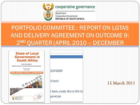 15 March 2011 PORTFOLIO COMMITTEE : REPORT ON LGTAS AND DELIVERY AGREEMENT ON OUTCOME 9: 2 ND QUARTER (APRIL 2010 – DECEMBER 2010)