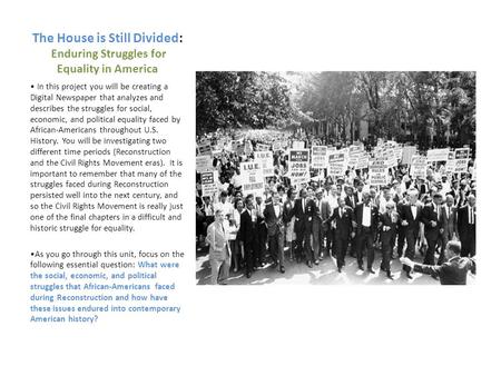 The House is Still Divided: Enduring Struggles for Equality in America In this project you will be creating a Digital Newspaper that analyzes and describes.