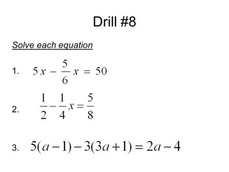 Drill #8 Solve each equation 1. 2. 3..