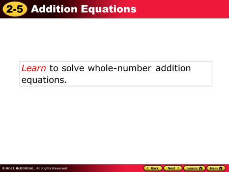 2-5 Addition Equations Learn to solve whole-number addition equations.
