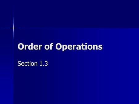 Order of Operations Section 1.3. Agenda Warm-up Exercise Warm-up Exercise –Practice Listening Skills Learning Session on “Order of Operations” Learning.