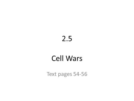 2.5 Cell Wars Text pages 54-56. The Big ideas Some diseases are caused when cells are invaded by microscopic living things You health depends on how well.