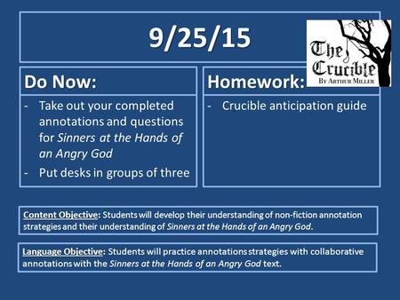 9/25/15 Do Now: -Take out your completed annotations and questions for Sinners at the Hands of an Angry God -Put desks in groups of three Homework: -Crucible.