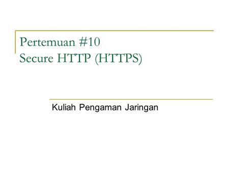 Pertemuan #10 Secure HTTP (HTTPS) Kuliah Pengaman Jaringan.