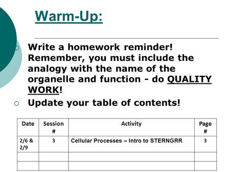 Warm-Up:  Write a homework reminder! Remember, you must include the analogy with the name of the organelle and function - do QUALITY WORK!  Update your.