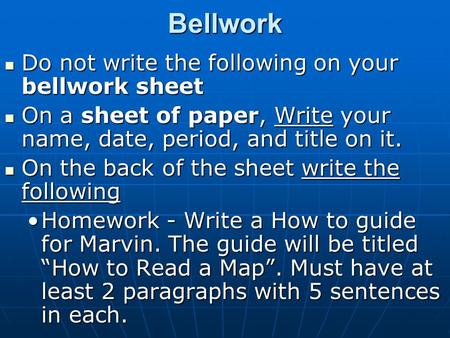 Bellwork Do not write the following on your bellwork sheet Do not write the following on your bellwork sheet On a sheet of paper, Write your name, date,