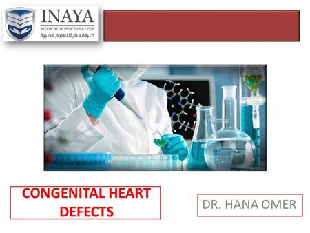 CONGENITAL HEART DEFECTS DR. HANA OMER. CONGENITAL HEART DEFECTS D. HANA OMER.