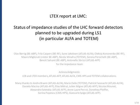 LTEX report at LMC: Status of impedance studies of the LHC forward detectors planned to be upgraded during LS1 (in particular ALFA and TOTEM) Olav Berrig.