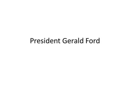 President Gerald Ford. Becoming President -Became vice-president in 1973 when Agnew resigned: Nixon chose him as was the provision under the 25 th Amendment: