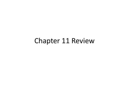 Chapter 11 Review.